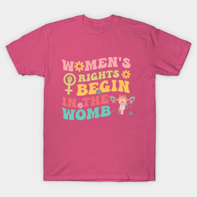 Women's Rights Begin In The Womb T-Shirt by Linanouril